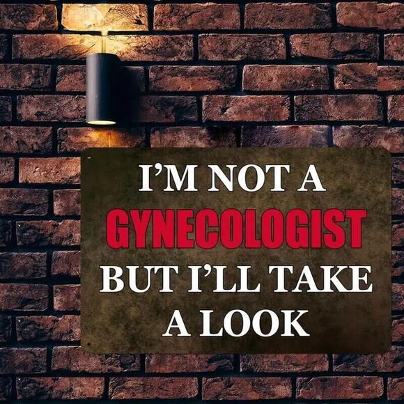 Metal Tin Sign • I’m Not A Gynecologist, But I’ll Take A Look • Humorous • Funny - Picture 3 of 9
